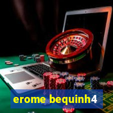 erome bequinh4